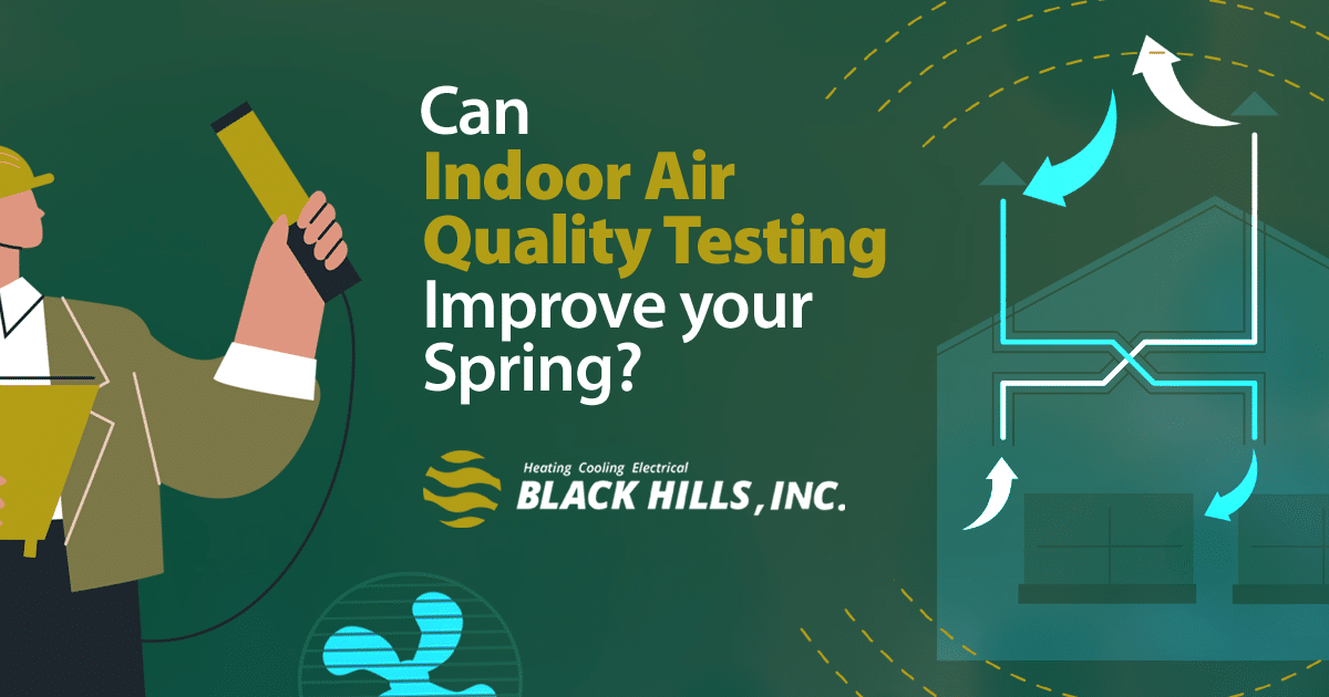 Can Indoor Air Quality Testing Improve Your Spring? Black Hills Inc.